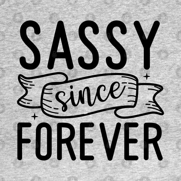 Sassy since forever |sass; sassy; sassy lady; sassy girl; funny; cute; cheeky; sassy quote; sassy woman; by Be my good time